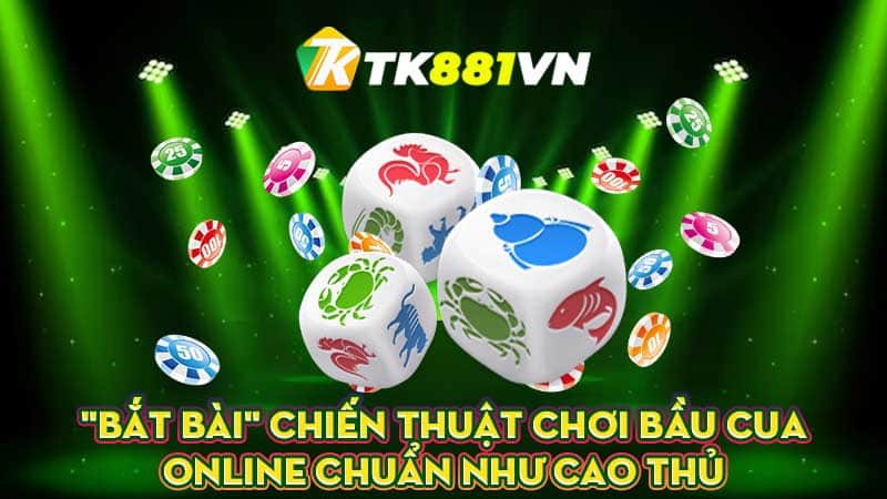 “Bắt bài” chiến thuật chơi Bầu cua online chuẩn như cao thủ