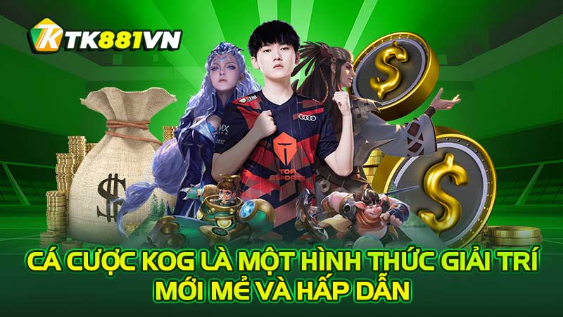 Cá cược KOG là một hình thức giải trí mới mẻ và hấp dẫn