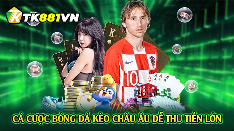 Cá cược bóng đá kèo châu Âu dễ thu tiền lớn