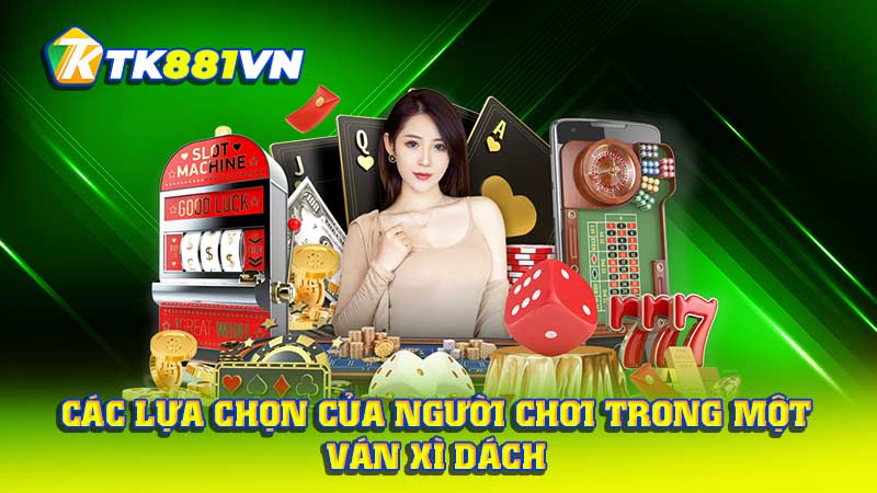 Các lựa chọn của người chơi trong một ván Xì Dách