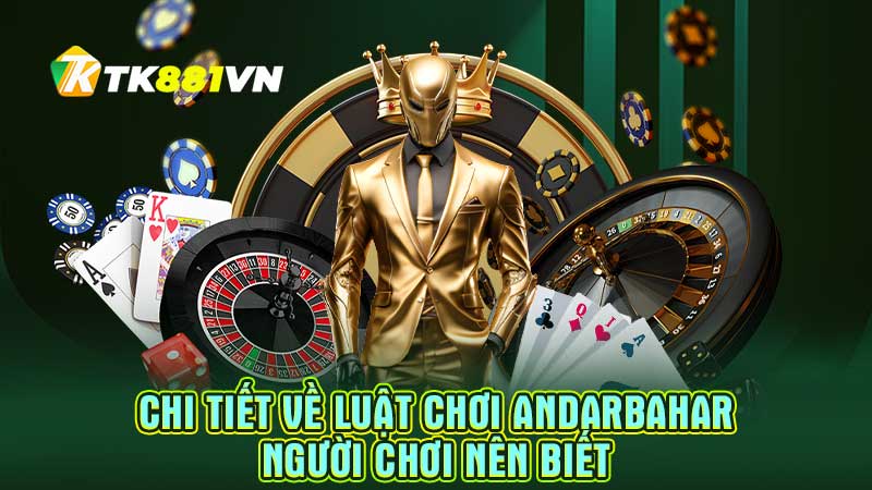 Chi tiết về luật chơi Andarbahar người chơi nên biết