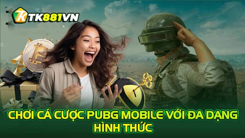 Chơi cá cược PUBG Mobile với đa dạng hình thức