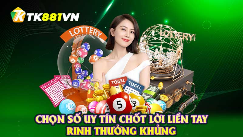 Chọn số uy tín chốt lời liền tay rinh thưởng khủng