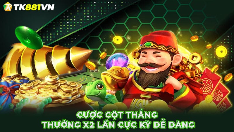 Cược cột thắng thưởng x2 lần cực kỳ dễ dàng