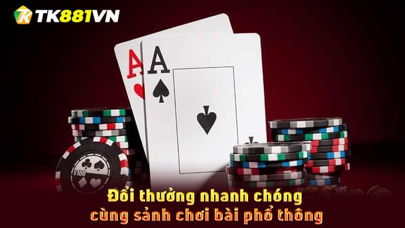 Đổi thưởng nhanh chóng cùng sảnh chơi bài phổ thông