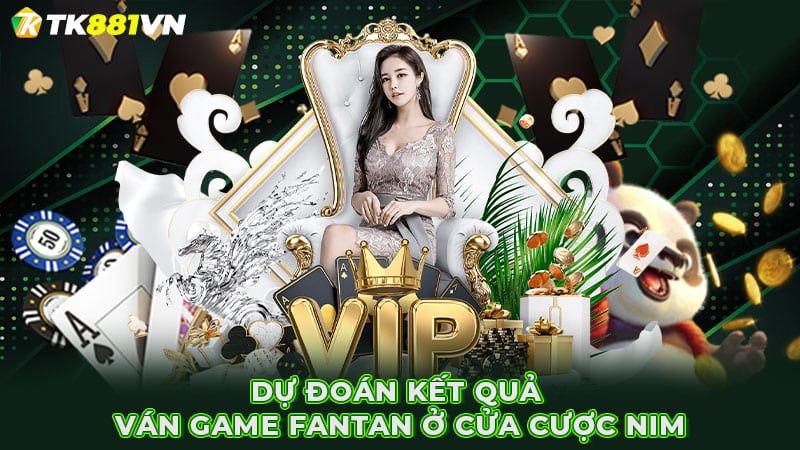 Dự đoán kết quả ván game Fantan ở cửa cược Nim