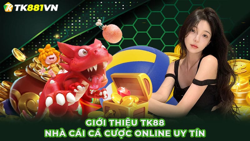 Giới thiệu TK88 - Nhà cái cá cược online uy tín