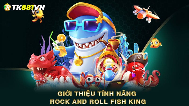 Giới thiệu tính năng Rock And Roll Fish King