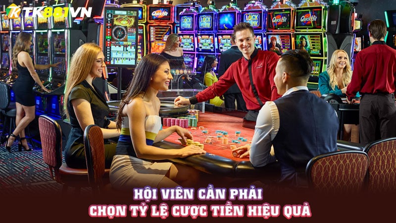 Hội viên cần phải chọn tỷ lệ cược tiền hiệu quả