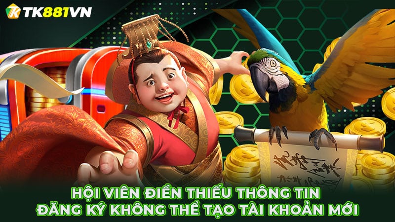 Hội viên điền thiếu thông tin đăng ký không thể tạo tài khoản mới