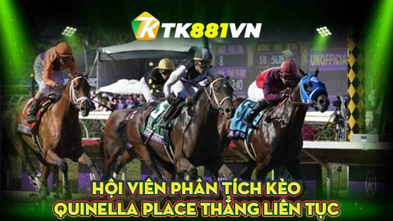 Hội viên phân tích kèo Quinella Place thắng liên tục