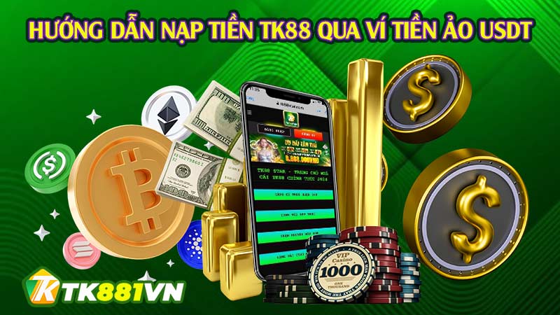 Hướng dẫn nạp tiền TK88 qua ví tiền ảo USDT