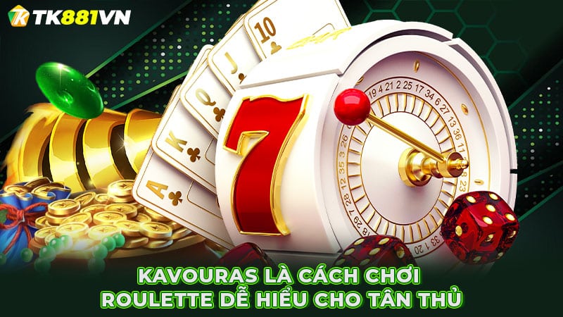 Kavouras là cách chơi Roulette dễ hiểu cho tân thủ