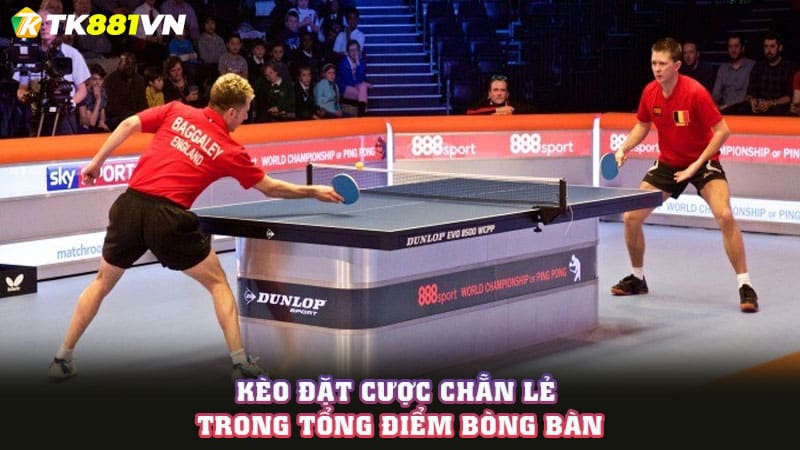 Kèo đặt cược chẵn lẻ trong tổng điểm bòng bàn