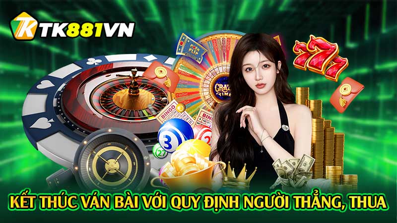 Kết thúc ván bài với quy định người thắng, thua