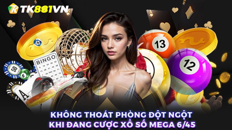 Không thoát phòng đột ngột khi đang cược xổ số Mega 6/45