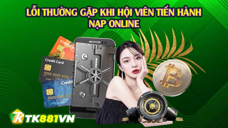 Lỗi thường gặp khi hội viên tiến hành nạp online