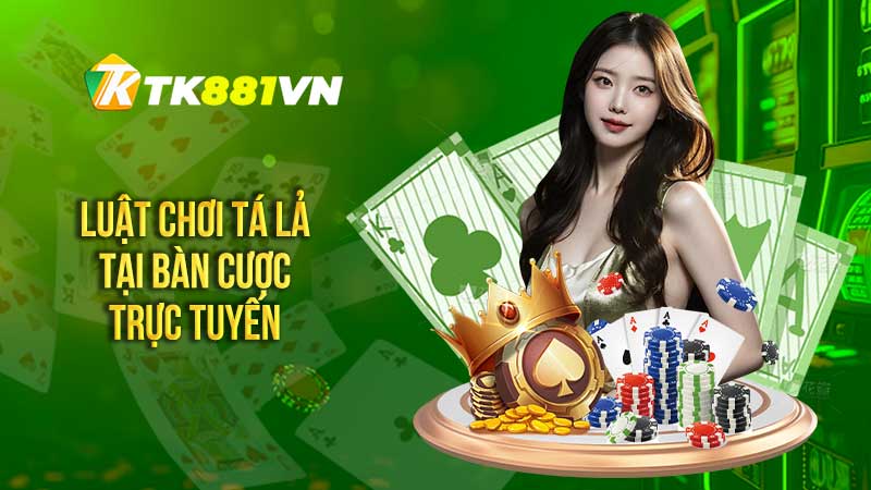 Luật chơi tá lả tại bàn cược trực tuyến