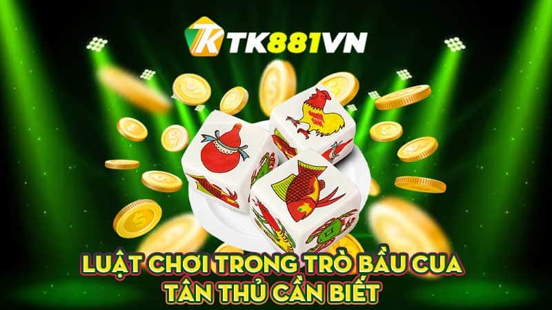 Luật chơi trong trò Bầu cua tân thủ cần biết