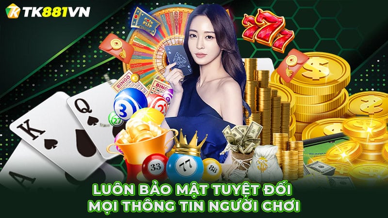 Luôn bảo mật tuyệt đối mọi thông tin người chơi