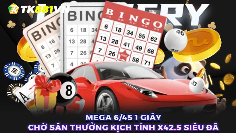 Mega 6/45 1 giây: Chờ săn thưởng kịch tính x42.5 siêu đã