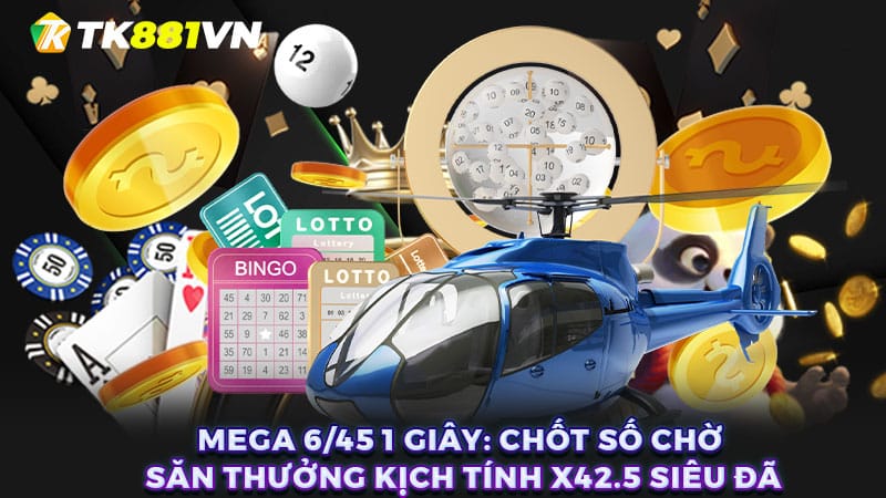 Mega 6/45 1 giây: Chốt số chờ săn thưởng kịch tính x42.5 siêu đã