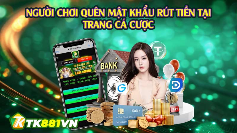 Người chơi quên mật khẩu rút tiền tại trang cá cược