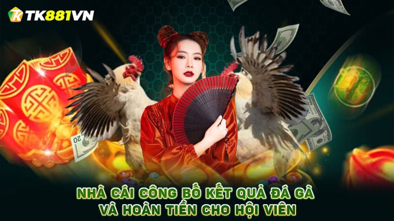 Nhà cái công bố kết quả đá gà và hoàn tiền cho hội viên