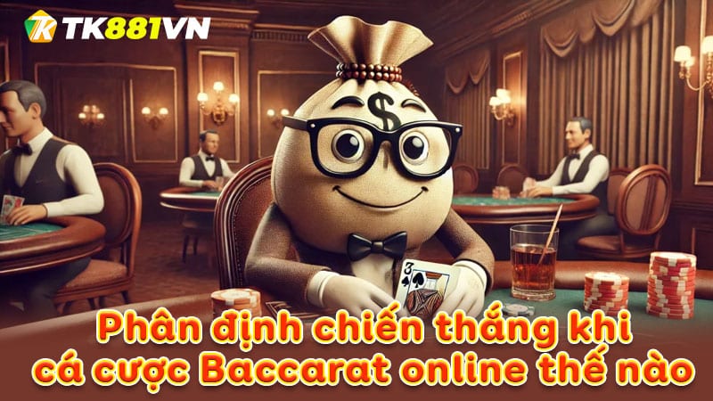 Phân định chiến thắng khi cá cược Baccarat online thế nào?