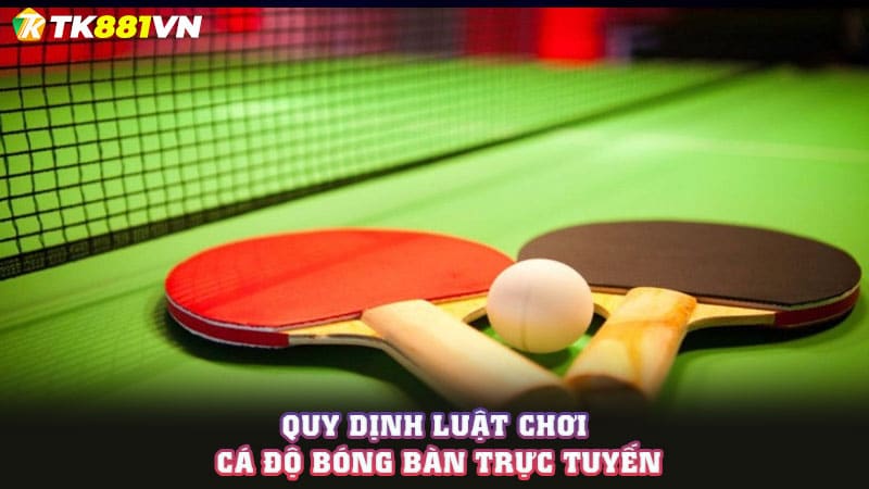 Quy dịnh luật chơi cá độ bóng bàn trực tuyến