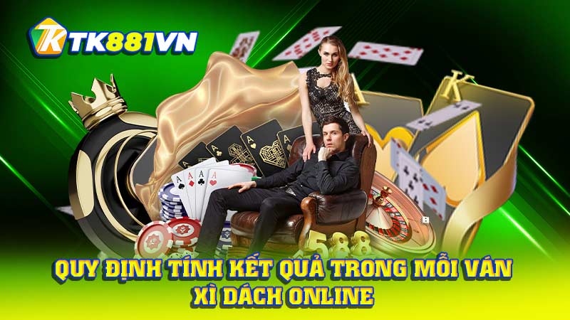 Quy định tính kết quả trong mỗi ván Xì Dách online