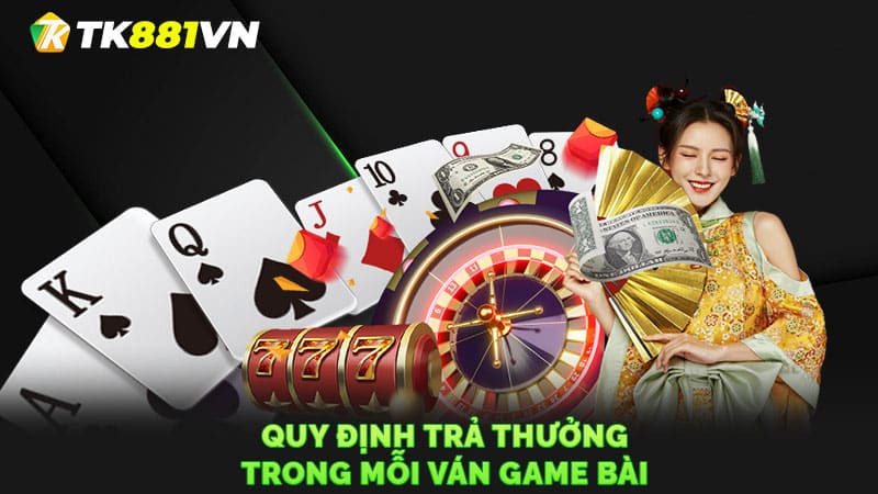 Quy định trả thưởng trong mỗi ván game bài