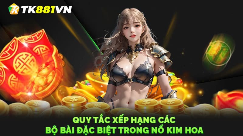 Quy tắc xếp hạng các bộ bài đặc biệt trong Nổ Kim hoa