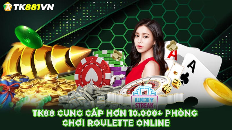 TK88 cung cấp hơn 10.000+ phòng chơi Roulette online