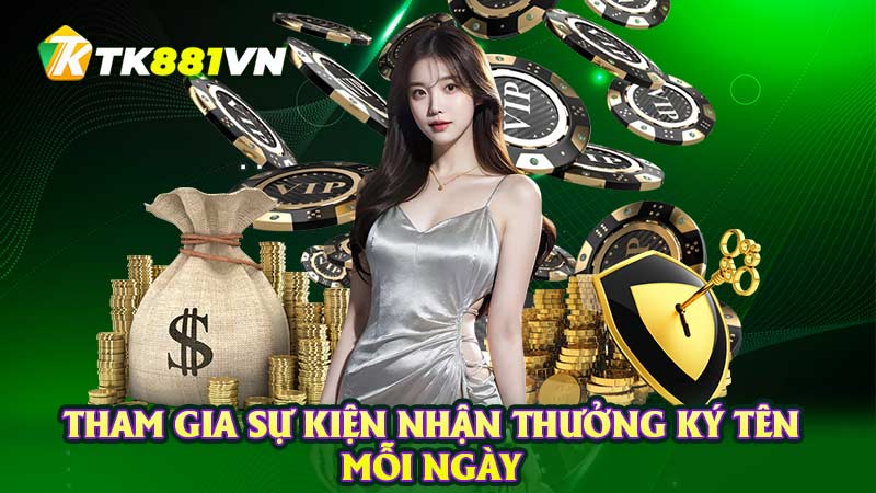 Tham gia sự kiện nhận thưởng ký tên mỗi ngày