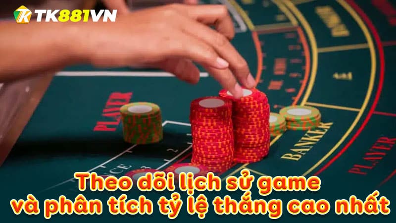 Theo dõi lịch sử game và phân tích tỷ lệ thắng cao nhất