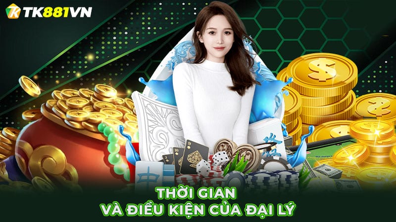 Thời gian và điều kiện của đại lý