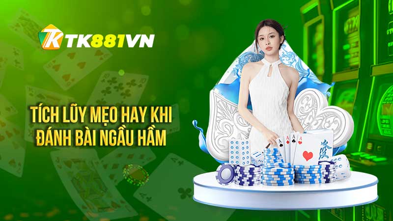 Tích lũy mẹo hay khi đánh bài Ngầu hầm