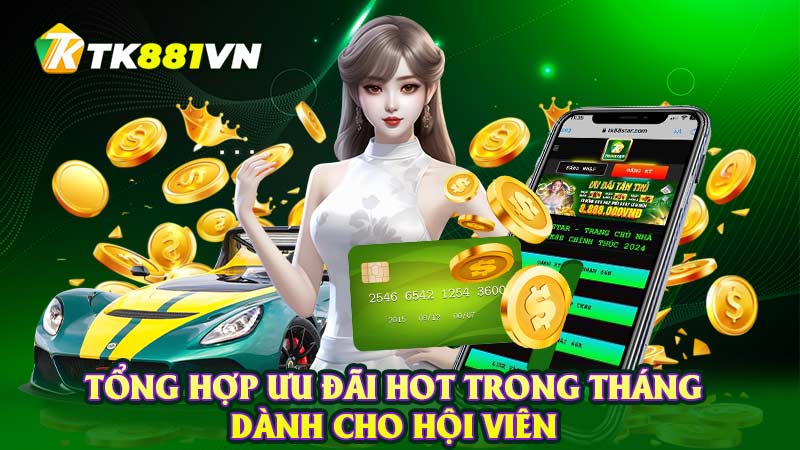 Tổng hợp ưu đãi hot trong tháng dành cho hội viên