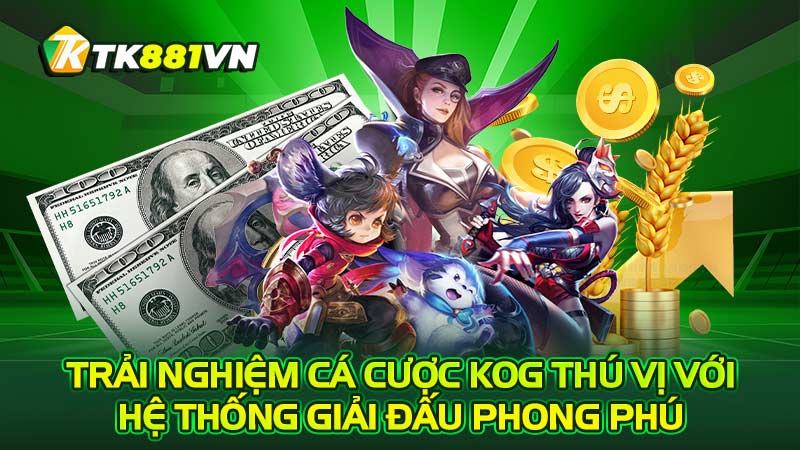 Trải nghiệm cá cược KOG thú vị với hệ thống giải đấu phong phú