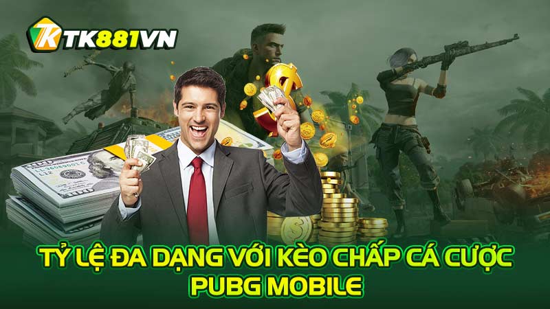 Tỷ lệ đa dạng với kèo chấp cá cược PUBG Mobile