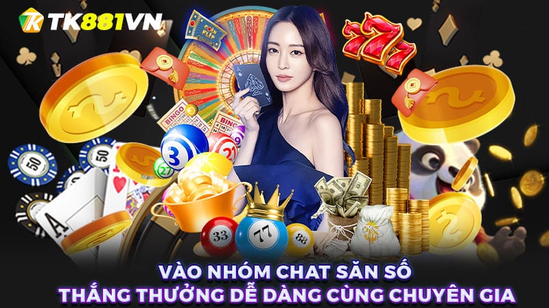 Vào nhóm chat săn số thắng thưởng dễ dàng cùng chuyên gia