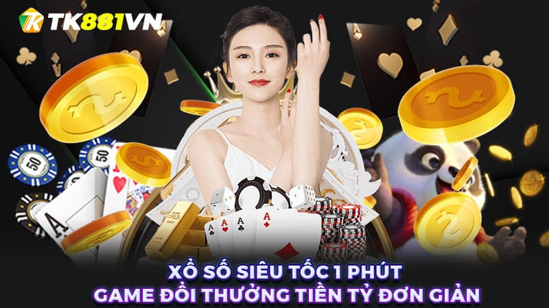 Xổ số siêu tốc 1 phút - Game đổi thưởng tiền tỷ đơn giản